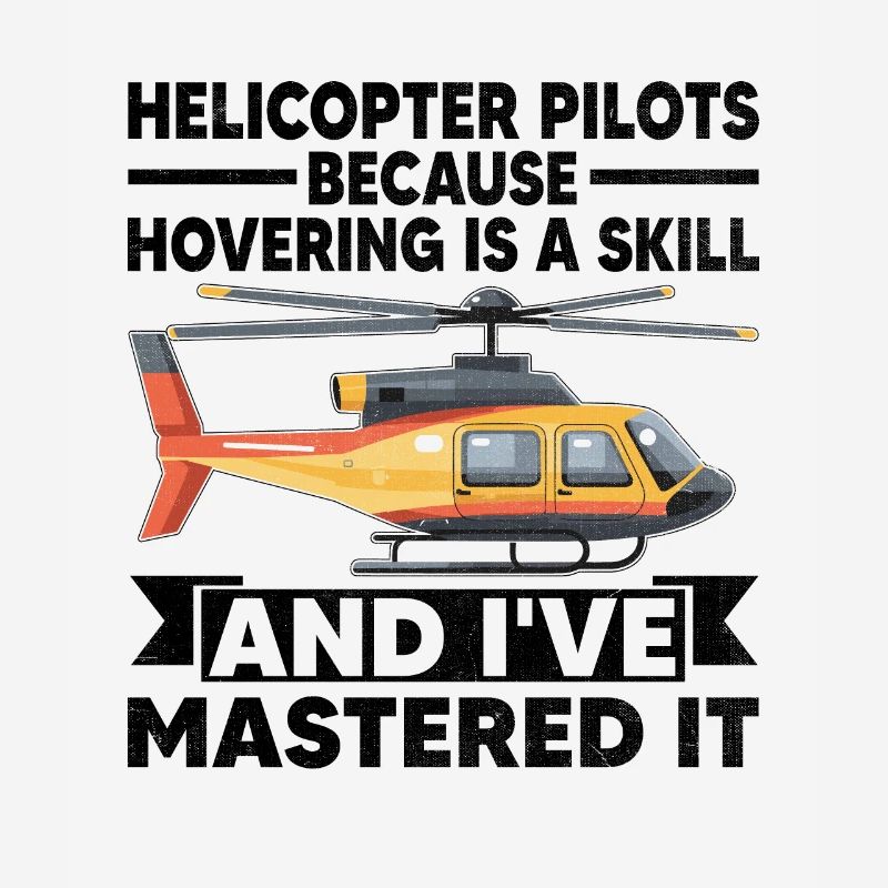 Helicopter Pilots Because Hovering Is A Skill Chop
