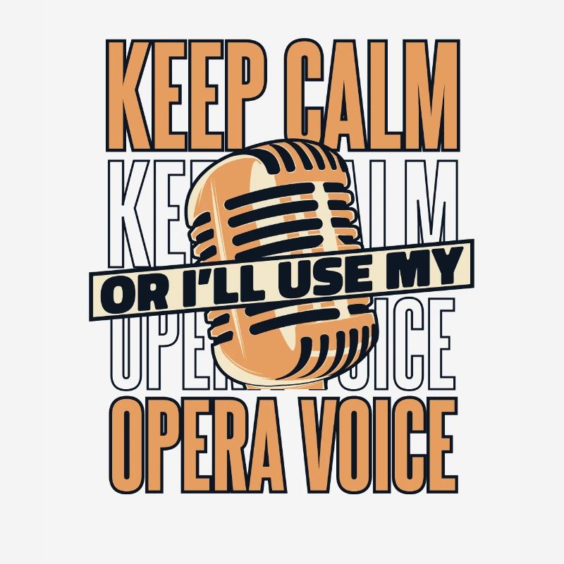 Bleib ruhig oder ich benutze meine Opernstimme Sänger