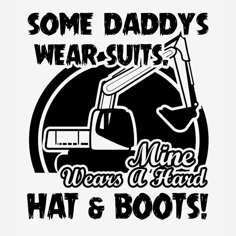 Heavy Equipment Operator My Daddy Wears A Hard Hat