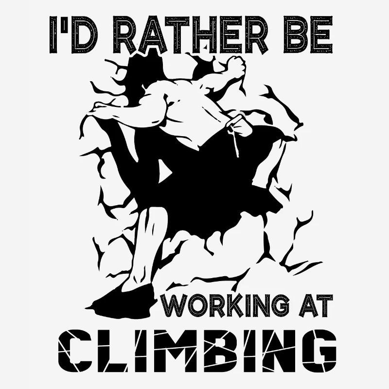 I'd Rather Be Working At Climbing