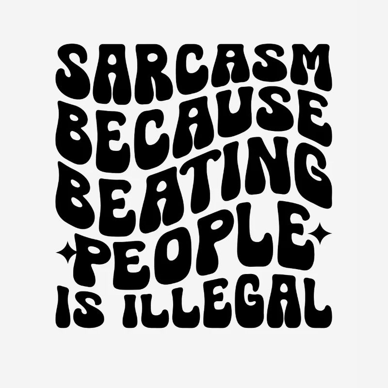 Sarcasm Because Beating People Is Illegal Sarcasm