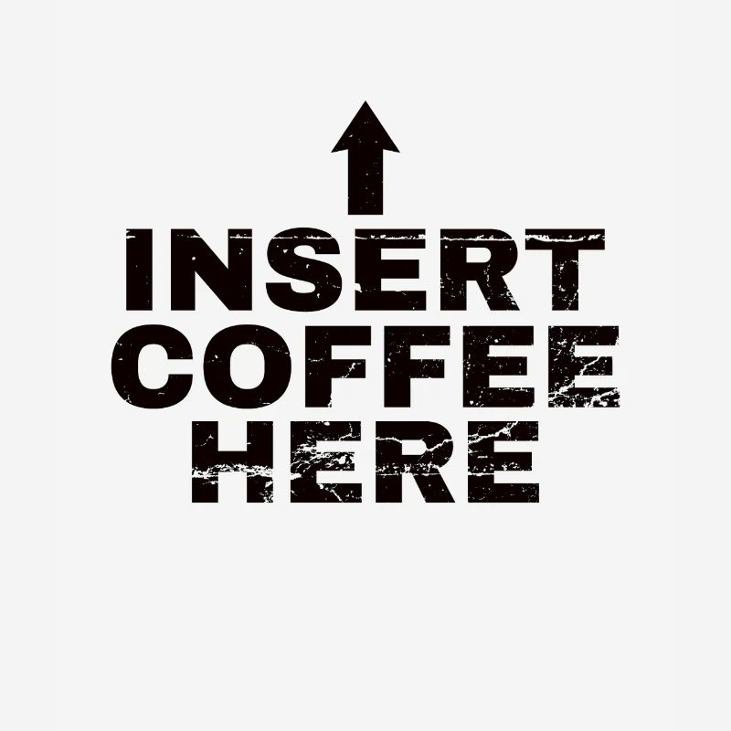 Insert Coffee Here Kaffee Kaffeetrinker Witz