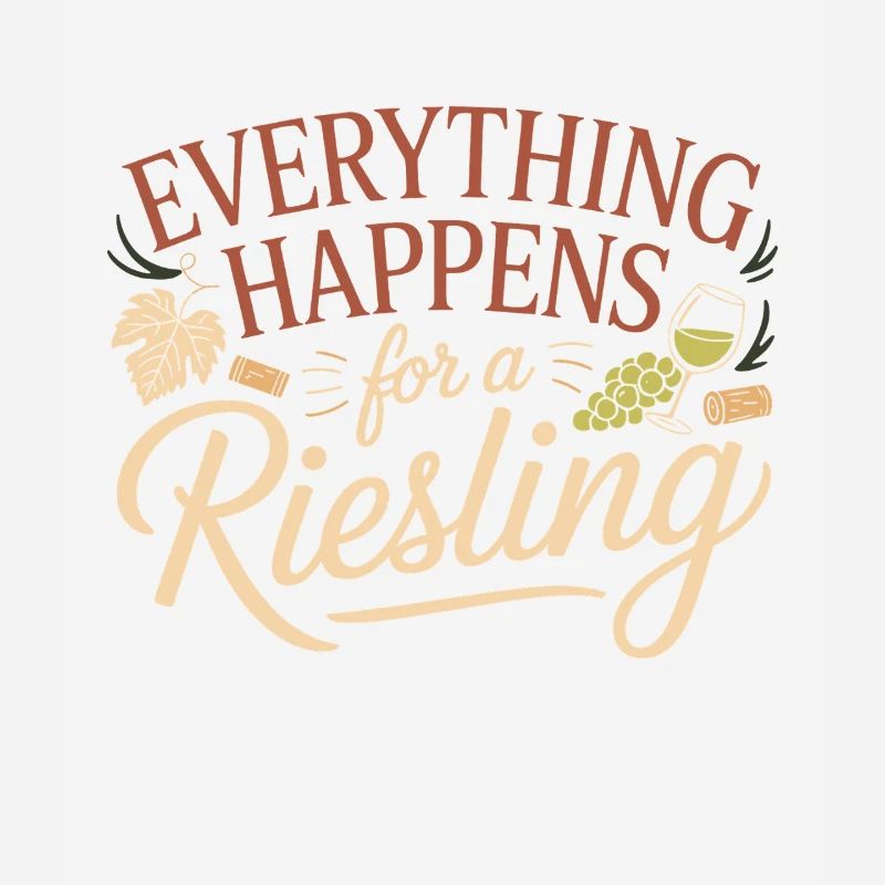 Wine Wine Drinker Everything Happens For A Riesling