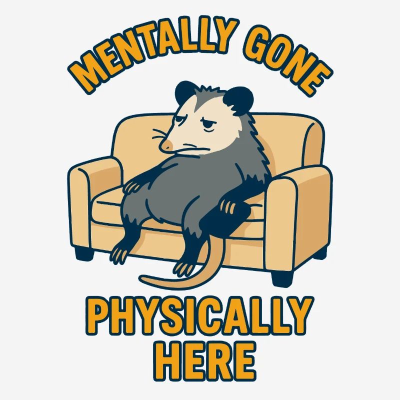 Mentally Gone Physically Here Funny Possum