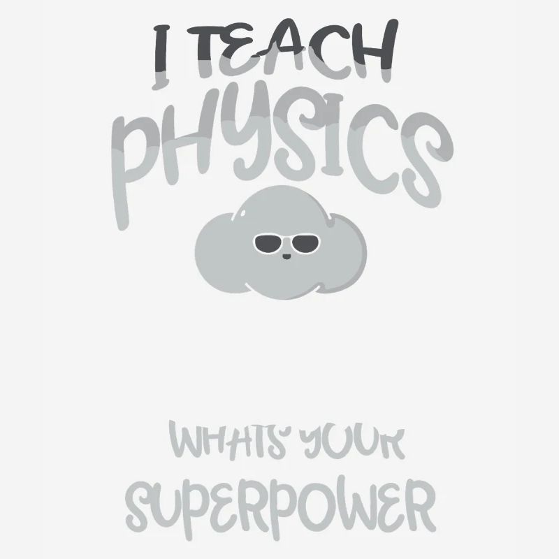 Physics Physicist Physics Student Physics Teacher