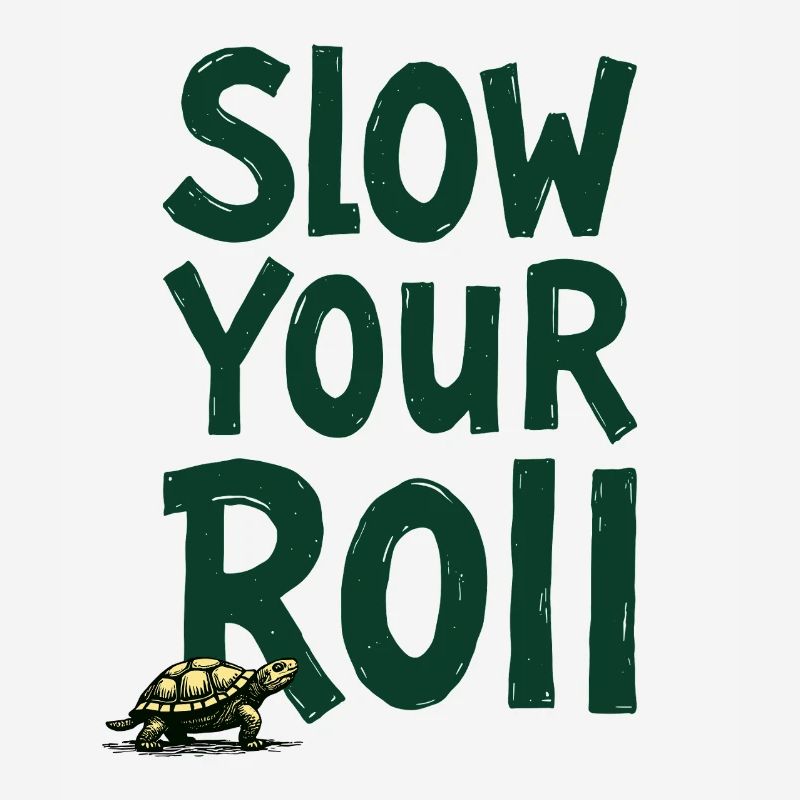 Slow Your Roll Turtle Saying