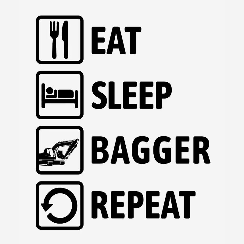 Eat Sleep Bagger Repeat - digging & digging