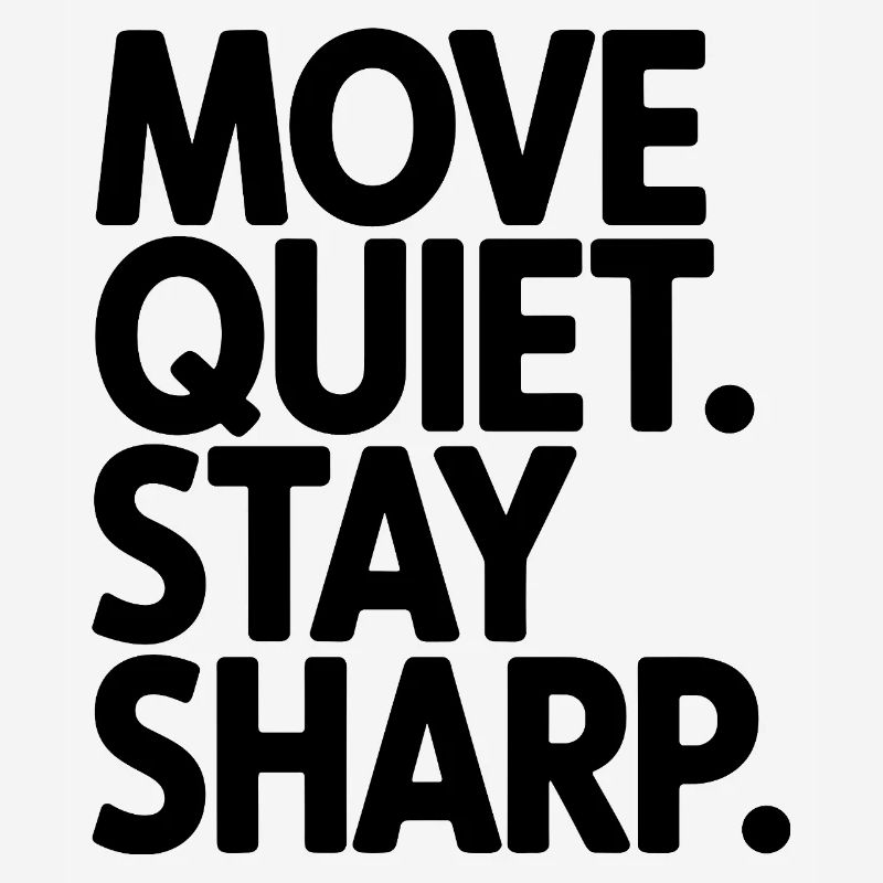 Move Quiet. Stay Sharp.