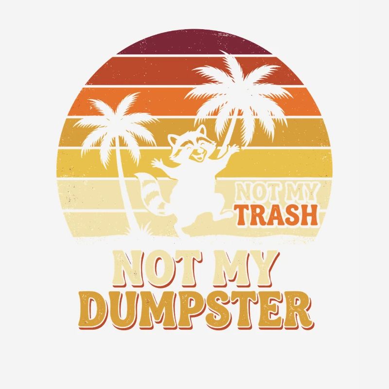 Not My Dumpster Palm Trees Sunset