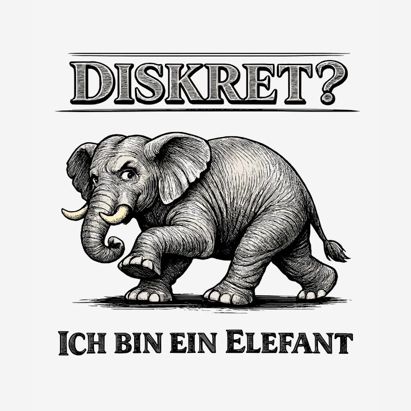 Diskret? Ich bin ein Elefant Humor Spruch