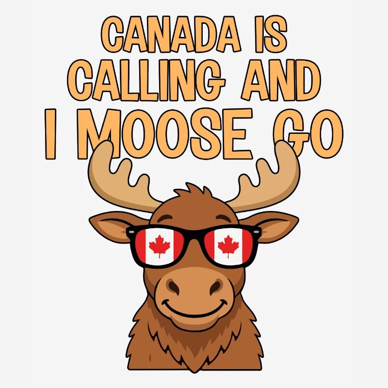 Canada Is Calling And I Moose Go