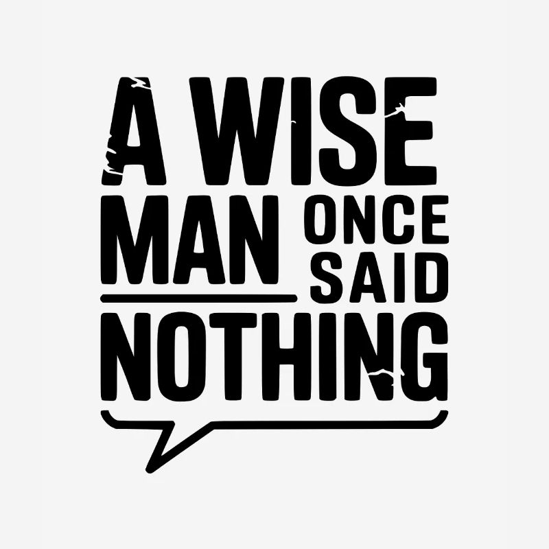 A Wise Man Once Said Nothing