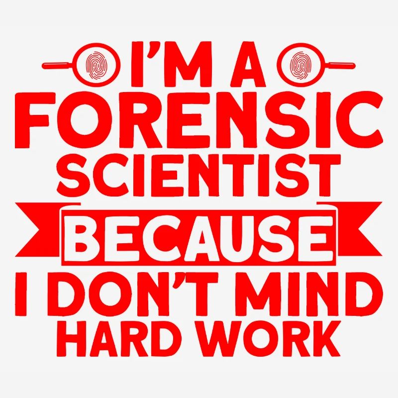 I don't mind hard work Forensic Science