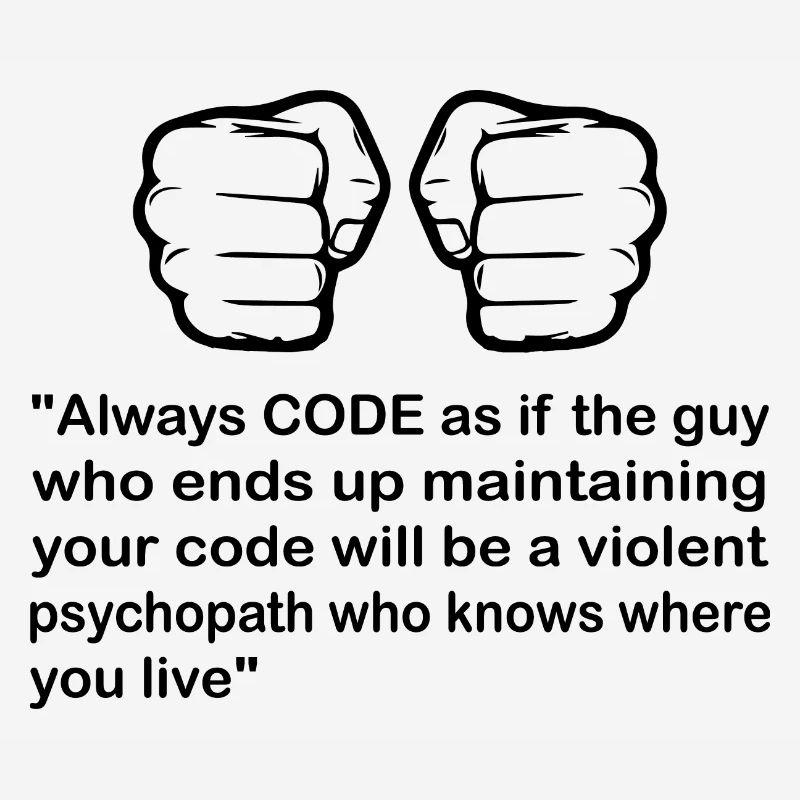 Always Code As If The Guy Programming Coder Comput
