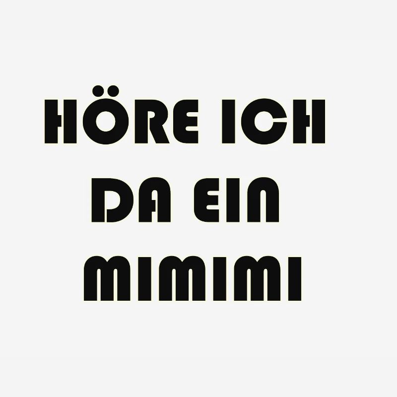HÖRE ICH DA EIN MIMIMI