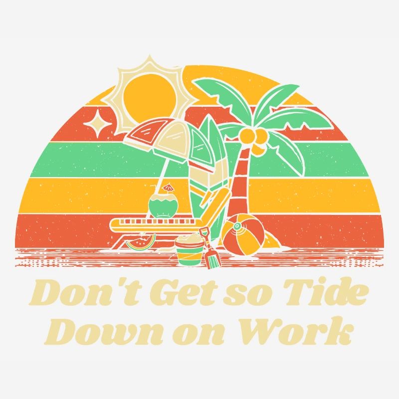 Don't Get so Tide Down on Work Beach Boss Ocean