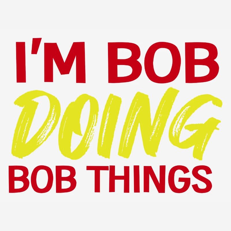I m Bob Doing Bob Things Name Spruch Geschenk
