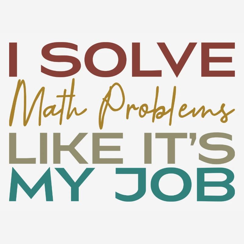 I Solve Math Problems Like It's My Job