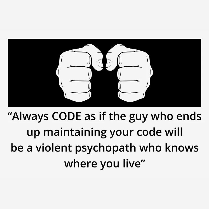 Always Code As If The Guy Programming Coder Comput