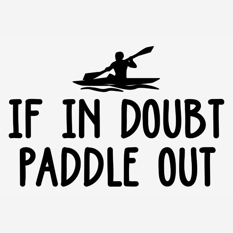 If In Doubt Paddle It Out Rowing Rower Kayaking Ca