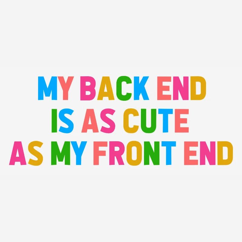 My Back End Is As Cute As My Front End Software De