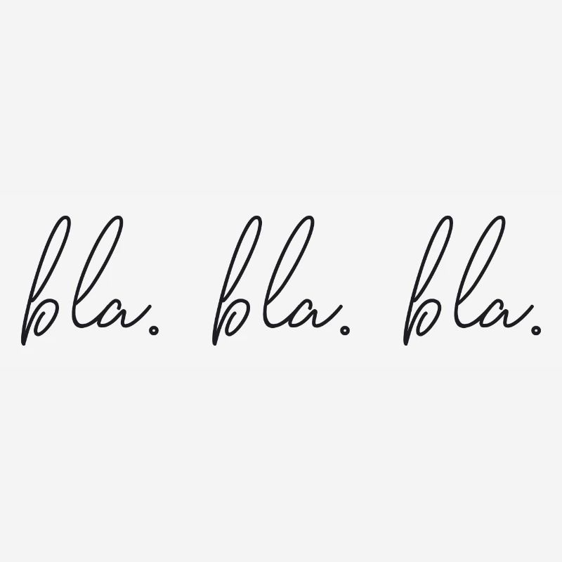 Saying - blah. Bla. Bla.