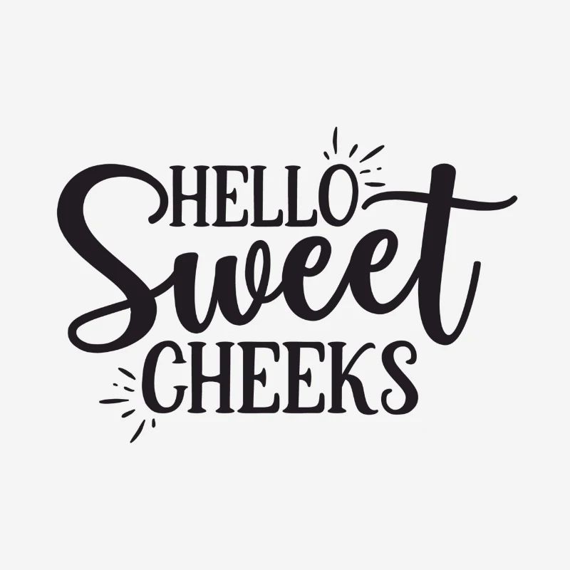 Hello Sweet Cheeks