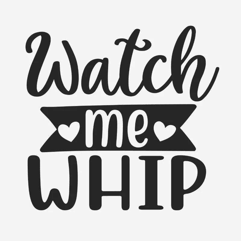 Watch me whip