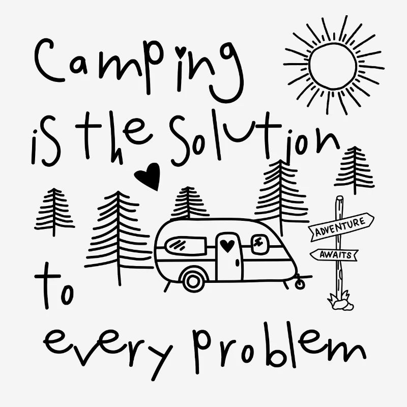 Camping is the solution to every problem Wohnmobil