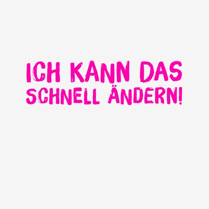 ich kann das schnell ändern