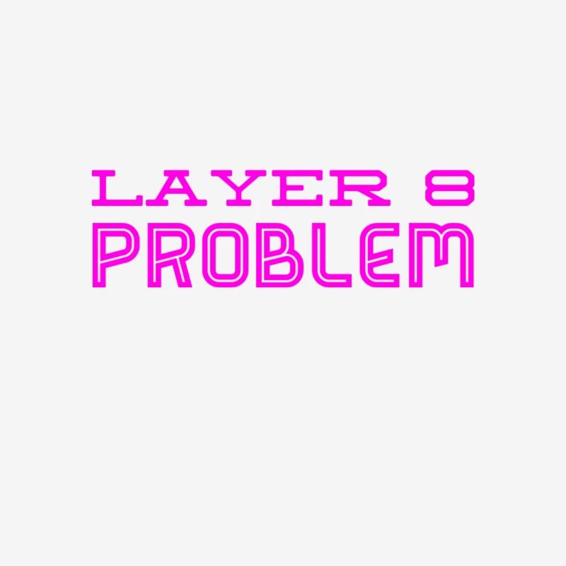 this is a Layer 8 problem