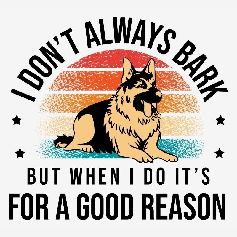 I Don't Always Bark But When I Do It's For A Good