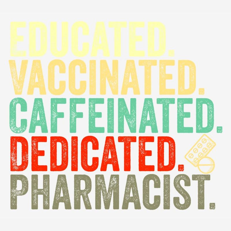 educated vaccinated caffeinated committed pharmacist