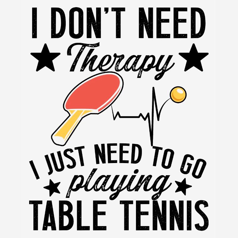 I don't need therapy table tennis player gift