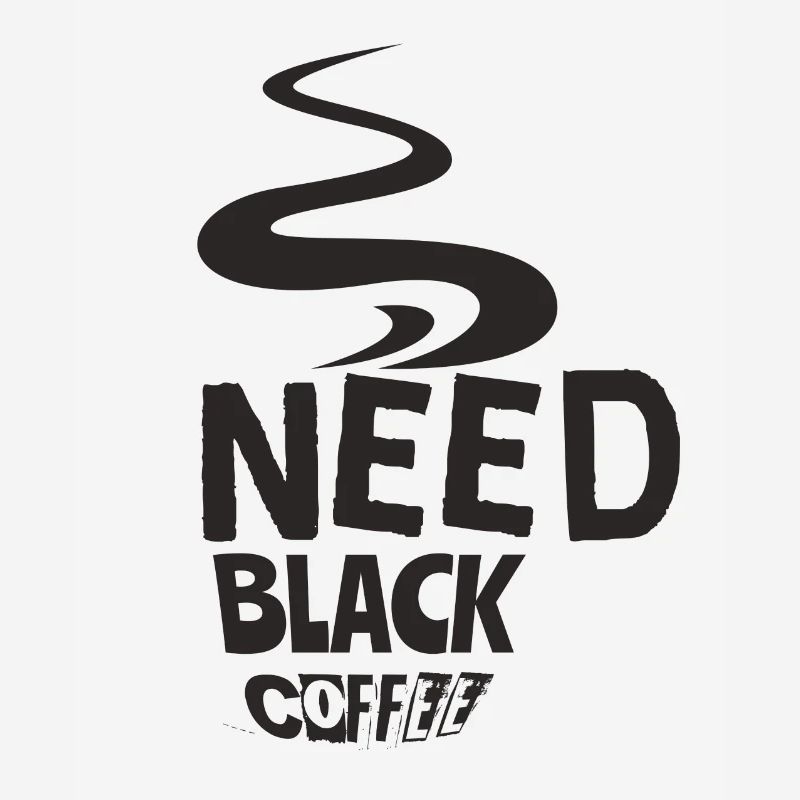 Need Black Coffee