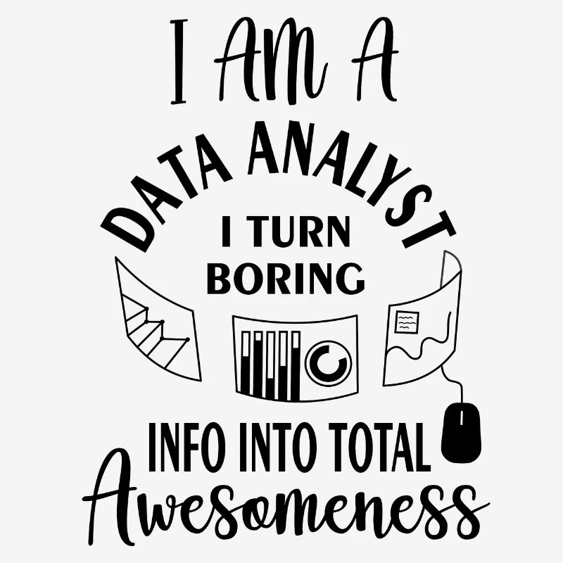 I am a data analyst i turn boring info into total