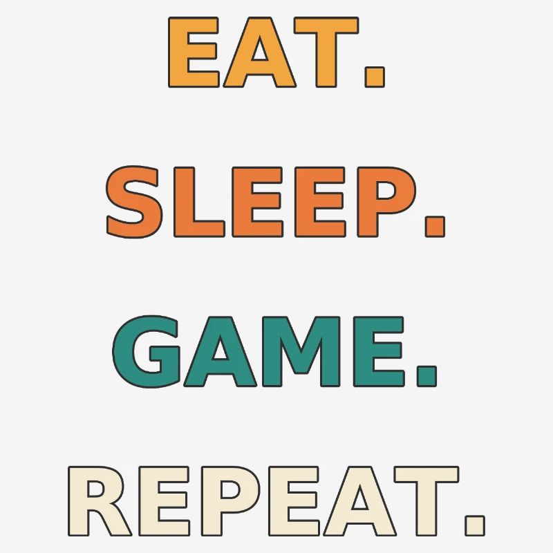 Eat. Sleep. Game. Repeat.