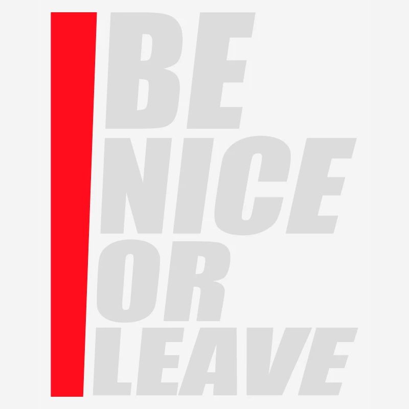 Be Nice Or Leave Funny Statement Attitude Saying
