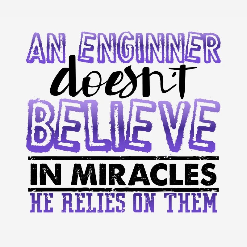 Engineer Gift An Engineer Doesn't Believe in