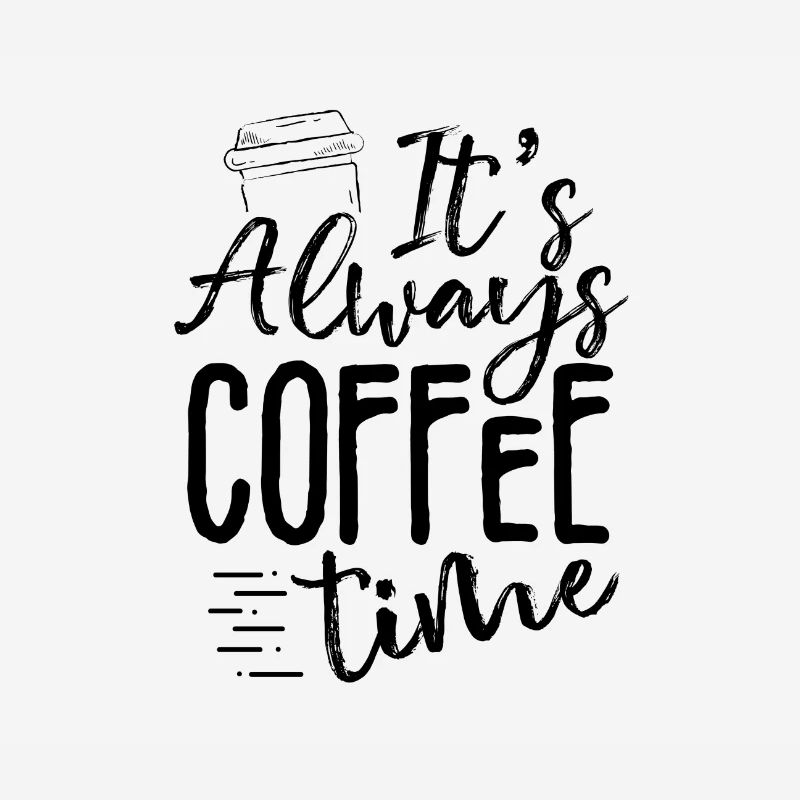 Coffee Drinker Gift Always Coffee Time Coffee