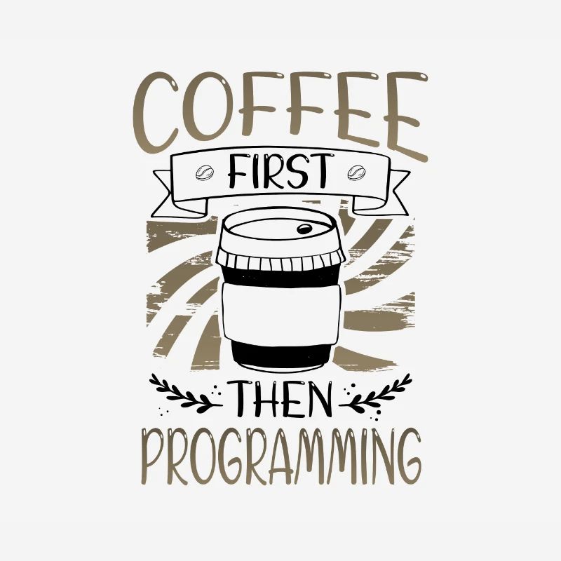 Programmer Gifts Coffee First then Programming