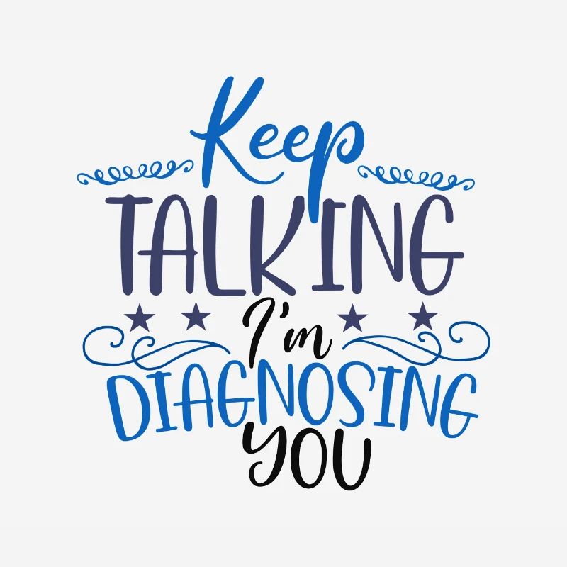 Sarcastic Gift Keep Talking I'm Diagnosing You