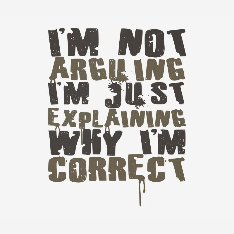 Sarcastic Not Arguing Just Explaining Why Correct