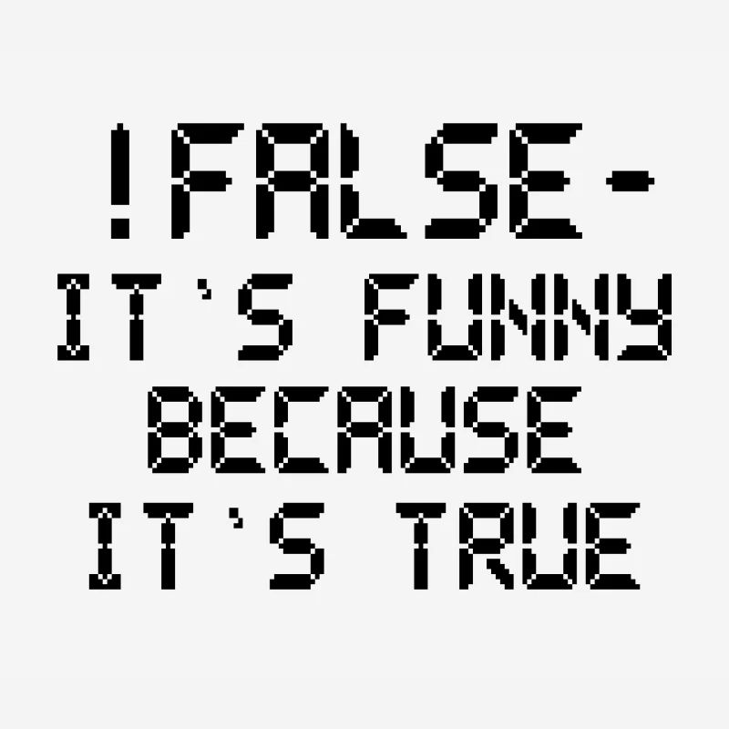 Computer Humor False Funny Because It'sTrue