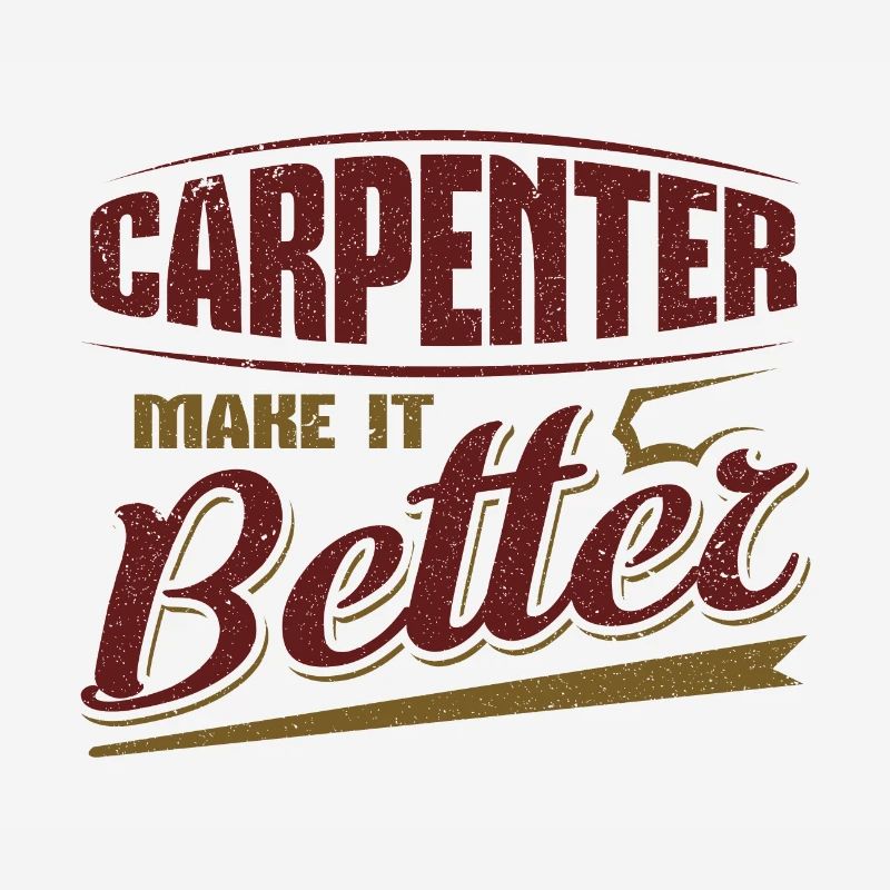 Carpenter Make it Better Fun Carpenter Gift Idea