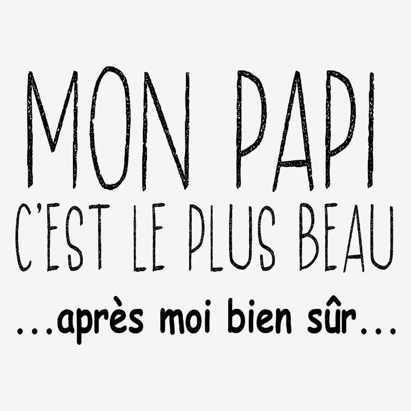 Mon papi c'est le plus beau.. après moi bien sûr..