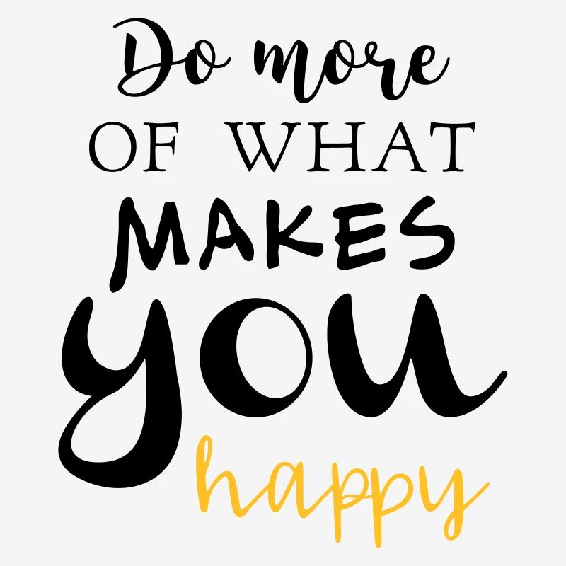 Faites plus de ce que vous rend heureux