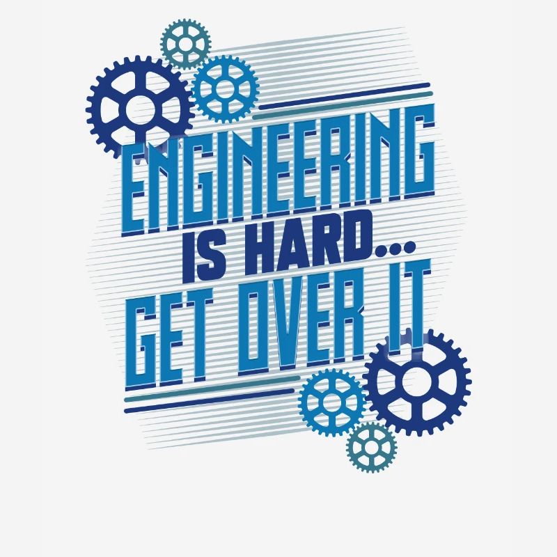 Engineering Gifts Engineering is Hard Get Over It