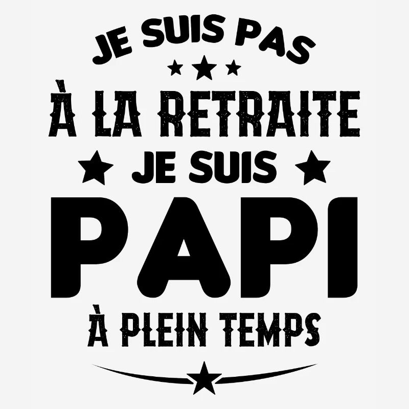 Je Suis Pas À La Retraite chui Papi À Plein Temps