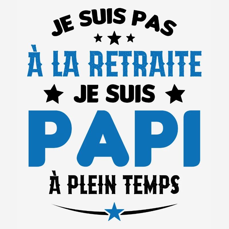 Je Suis Pas À La Retraite chui Papi À Plein Temps
